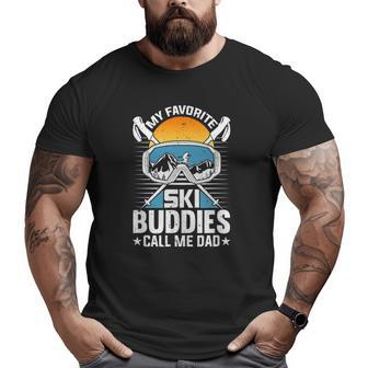 Skiing My Favorite Ski Buddies Calls Me Dad Snow Big and Tall Men T-shirt | Mazezy