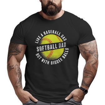 Softball Dad Like A Baseball Dad But With Bigger Balls Big and Tall Men T-shirt | Mazezy