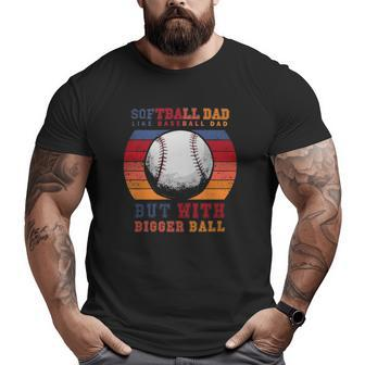 Softball Dad Like A Baseball Dad But With Bigger Balls Vintage Big and Tall Men T-shirt | Mazezy