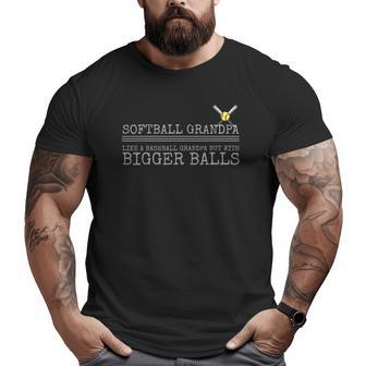 Softball Grandpa Like A Baseball Grandpa But Bigger Balls Big and Tall Men T-shirt | Mazezy