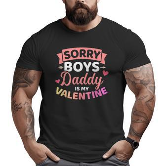 Sorry Boys Daddy Is My Valentine's Day Big and Tall Men T-shirt | Mazezy CA