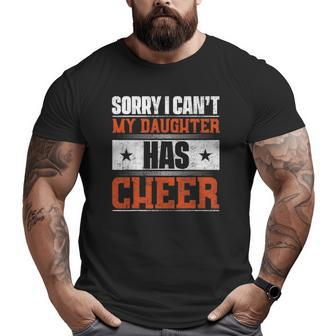 Sorry I Can't My Daughter Has Cheer Big and Tall Men T-shirt | Mazezy