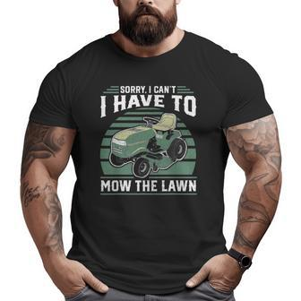 Sorry I Cant I Have To Mow The Lawn Riding Mower Dad Big and Tall Men T-shirt | Mazezy UK