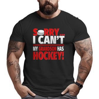 Sorry My Grandson Has Hockey Hockey Grandparents Big and Tall Men T-shirt | Mazezy