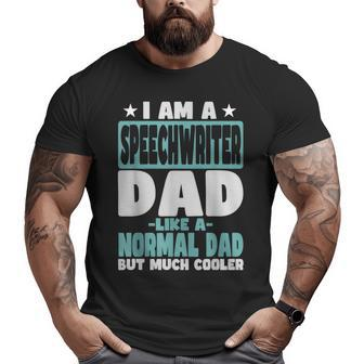 Speechwriter Dad Cooler Than Normal Big and Tall Men T-shirt | Mazezy