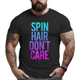 Spin Hair Don't Care Gym Workout Saying Spinning Class Big and Tall Men T-shirt | Mazezy