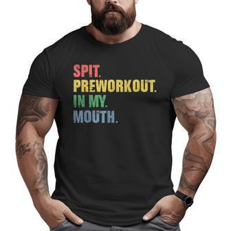 Spit Preworkout In My Mouth Vintage Distressed Gym Big and Tall Men T-shirt | Mazezy