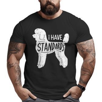 I Have Standards Poodle Humor Pet Dog Lover Owner Big and Tall Men T-shirt | Mazezy