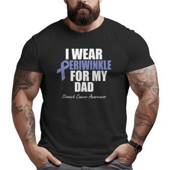 Stomach Cancer Awareness I Wear Periwinkle For My Dad Big and Tall Men T-shirt | Mazezy