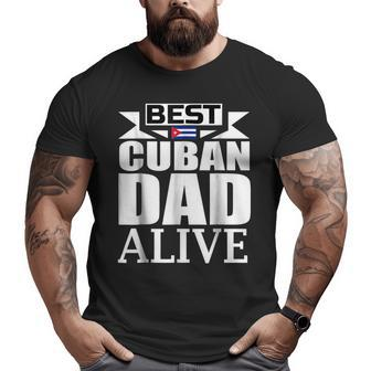 Storecastle Best Cuban Dad Alive Father's Big and Tall Men T-shirt | Mazezy UK