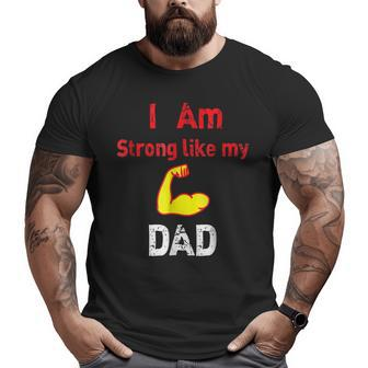Strong Like My Dad Great Father Big and Tall Men T-shirt | Mazezy