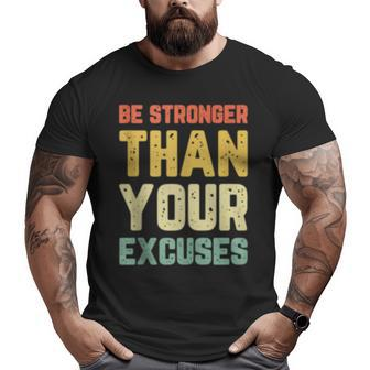 Be Stronger Than Your Excuses Gym Motivational Retro Big and Tall Men T-shirt | Mazezy