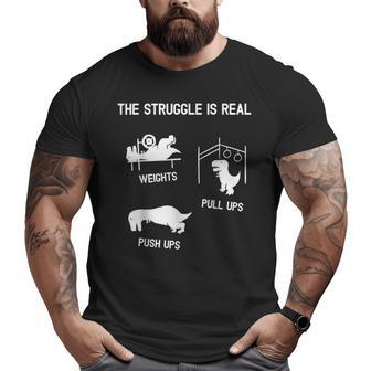 The Struggle Is Real T-Rex Dinosaur Gym Workout Big and Tall Men T-shirt | Mazezy
