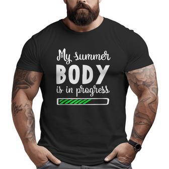 My Summer Body Is In Progress Fitness Diet Big and Tall Men T-shirt | Mazezy