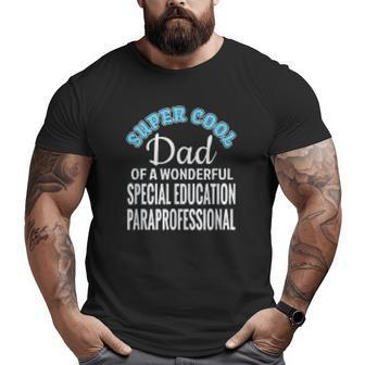 Super Cool Dad Of Special Education Paraprofessional Big and Tall Men T-shirt | Mazezy