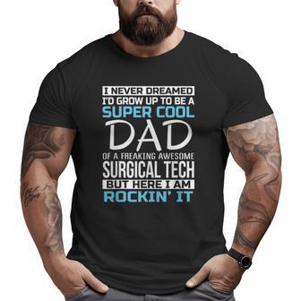 Super Cool Dad Of Surgical Tech Father's Day Big and Tall Men T-shirt | Mazezy
