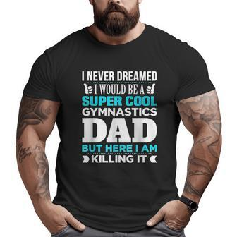 Super Cool Gymnastics Dad Big and Tall Men T-shirt | Mazezy