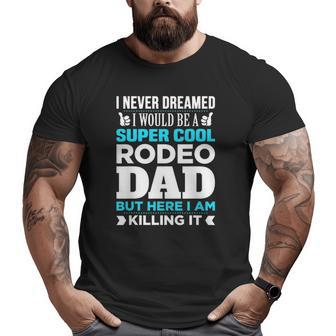 Super Cool Rodeo Dad For Coach Big and Tall Men T-shirt | Mazezy