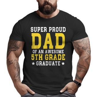 Super Proud Dad Of An Awesome 5Th Grade Graduate 2023 Big and Tall Men T-shirt | Mazezy