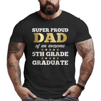 Super Proud Dad Of An Awesome 5Th Grade Graduate Senior Big and Tall Men T-shirt | Mazezy