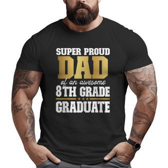 Super Proud Dad Of An Awesome 8Th Grade Graduate 2022 Graduation Big and Tall Men T-shirt | Mazezy