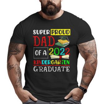 Super Proud Dad Of A Class Of 2022 Kindergarten Graduate Big and Tall Men T-shirt | Mazezy