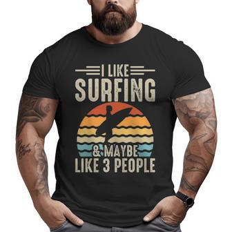 I Like Surfing & Maybe Like 3 People Big and Tall Men T-shirt | Mazezy