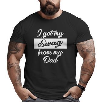 I Got My Swag From My Dad Vintage Text Big and Tall Men T-shirt | Mazezy