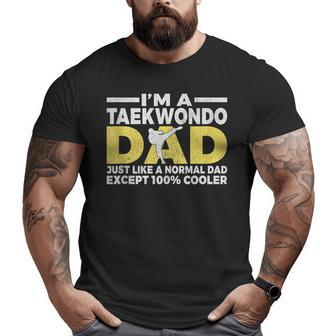 Im A Taekwondo Dad Like A Normal Dad Cooler Taekwondo Dad Big and Tall Men T-shirt | Mazezy