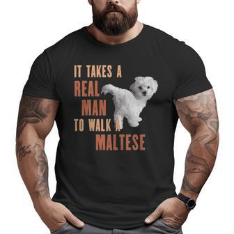 It Takes A Real Man To Walk A Maltese Dog Lover T Big and Tall Men T-shirt | Mazezy