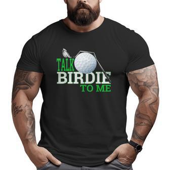 Talk Birdie To Me Golf Gear For Dad Dad Jokes Big and Tall Men T-shirt | Mazezy
