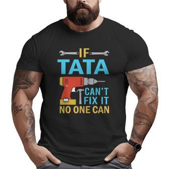 If Tata Can't Fix It No One Can Fathers Day Tata Big and Tall Men T-shirt | Mazezy