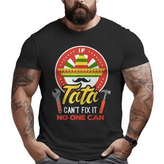 If Tata Can't Fix It No One Can Mexican Grandpa Fathers Day Big and Tall Men T-shirt | Mazezy DE