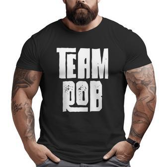 Team Rob Son Grandson Husband Dad Sports Family Group Big and Tall Men T-shirt | Mazezy