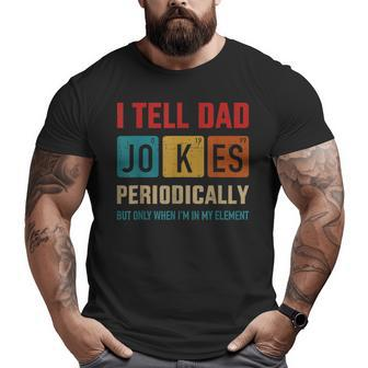 I Tell Dad Jokes Periodically Element Vintage Father's Day Big and Tall Men T-shirt | Mazezy