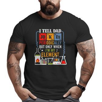 I Tell Dad Jokes Periodically Fathers Day Chemistry Lovers Big and Tall Men T-shirt | Mazezy
