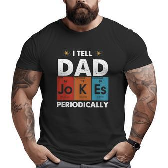 I Tell Dad Jokes Periodically Periodic Table Elements Atom Father's Day Big and Tall Men T-shirt | Mazezy