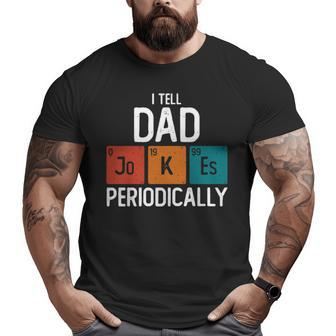 I Tell Dad Jokes Periodically Science Pun Vintage Chemistry Periodical Table Big and Tall Men T-shirt | Mazezy