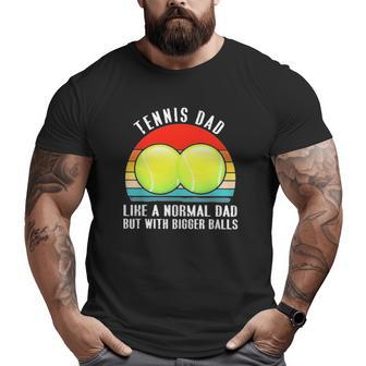 Tennis Like A Normal Dad But With Bigger Balls Vintage Big and Tall Men T-shirt | Mazezy