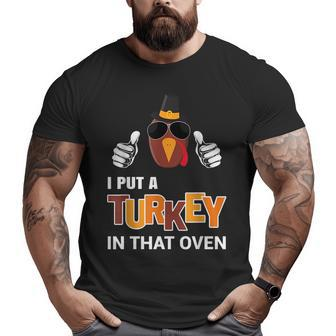 Thanksgiving Pregnancy Men Dad I Put A Turkey In That Oven Big and Tall Men T-shirt | Mazezy