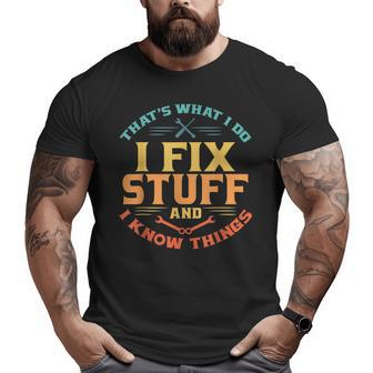 That's What I Do I Fix Stuff And I Know Things Dad Big and Tall Men T-shirt | Mazezy