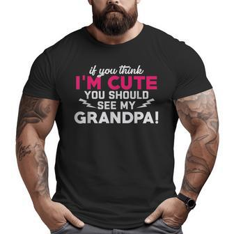 If You Think I'm Cute You Should See My Grandpa Family Big and Tall Men T-shirt | Mazezy