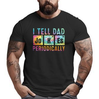 Tie Dye I Tell Dad Jokes Periodically Fathers Day Big and Tall Men T-shirt | Mazezy