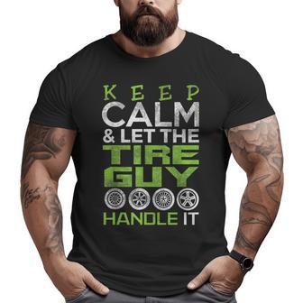 Tire Guy Keep Calm Cars Wheel Fix Dad Big and Tall Men T-shirt | Mazezy