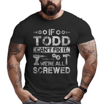 If Todd Can't Fix It We're All Screwed Big and Tall Men T-shirt | Mazezy DE