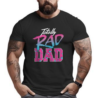 Totally Rad Dad 80S Retro Big and Tall Men T-shirt | Mazezy