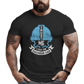 Trust Me I Am An Engineer Dad Big and Tall Men T-shirt | Mazezy