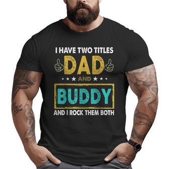I Have Two Titles Dad & Buddy Fathers Day Big and Tall Men T-shirt | Mazezy
