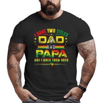 I Have Two Titles Dad & Papa Father Grandpa Junenth 1865 Big and Tall Men T-shirt | Mazezy