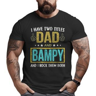 I Have Two Titles Dad And Bampy For Father Big and Tall Men T-shirt | Mazezy